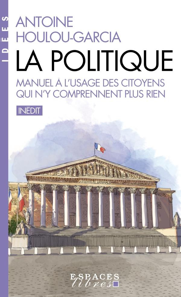La Politique. Manuel à l'usage des citoyens qui n'y comprennent plus rien