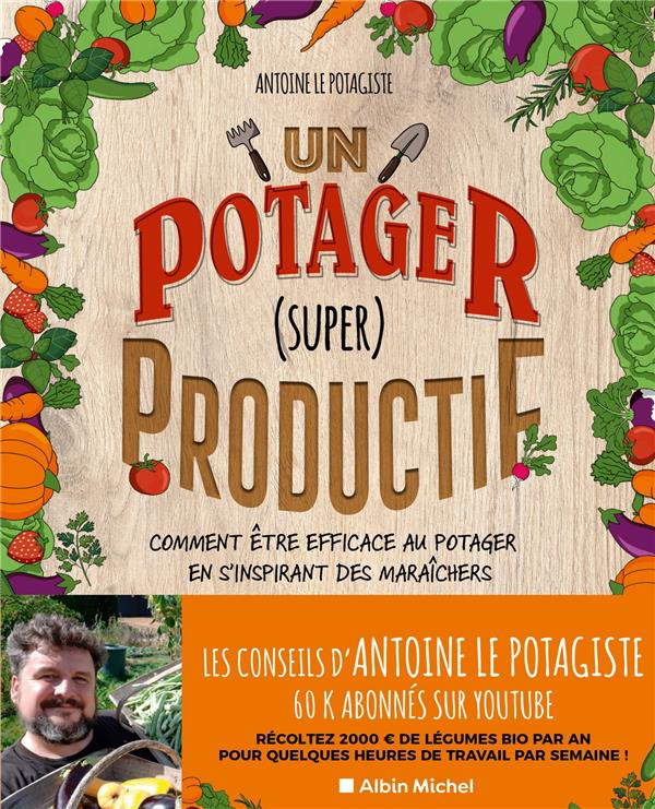 Un potager (super) productif. Comment être efficace au potager en s'inspirant des maraîchers
