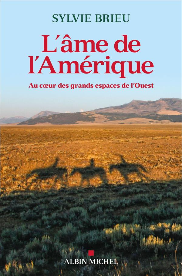 L'âme de l'Amérique. Au coeur des grands espaces de l'Ouest