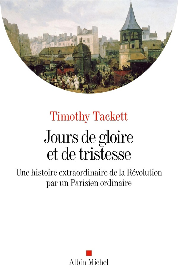 Jours de gloire et de tristesse. Une histoire extraordinaire de la Révolution par un Parisien ordina