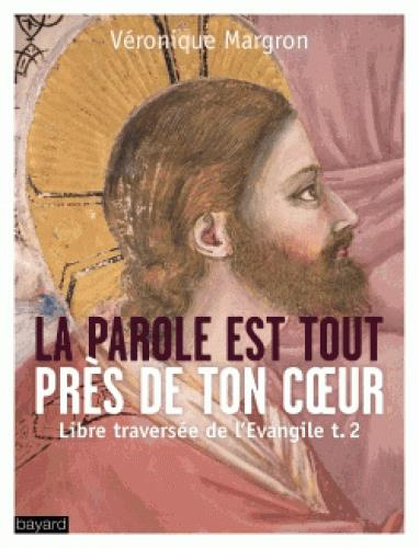 Libre traversée de l'Evangile. Tome 2, La Parole est tout près de ton coeur