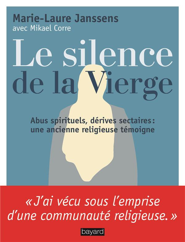 Le silence de la Vierge. Abus spirituels, dérives sectaires... Une ancienne religieuse témoigne