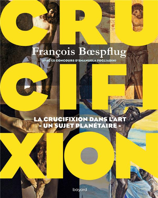Crucifixion. La cruxifiction dans l'art - Un sujet planétaire