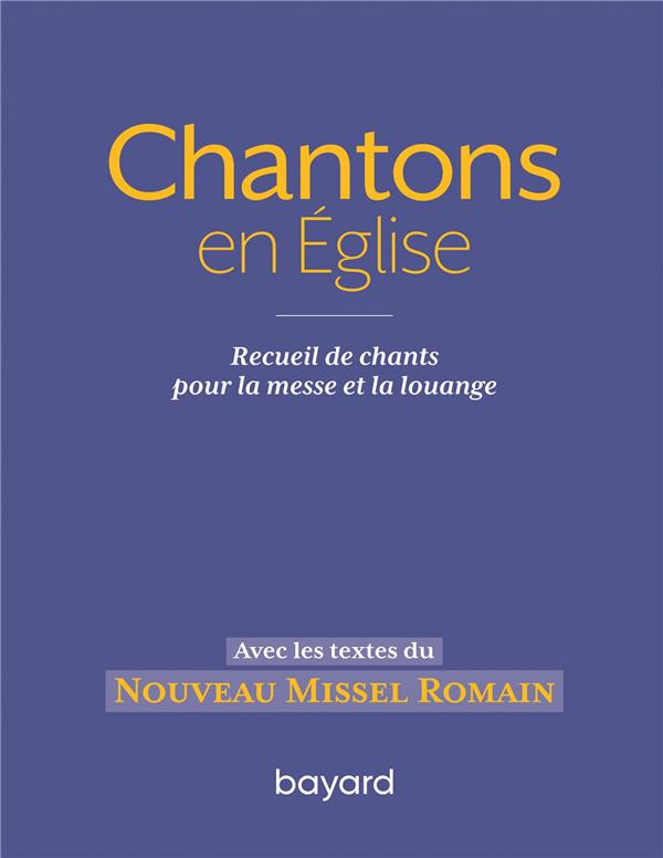 Chantons en Eglise. Recueil de chants pour la messe et la louange