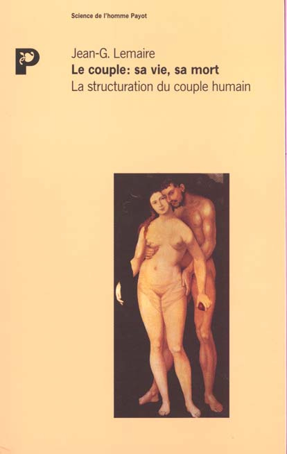 LE COUPLE : SA VIE, SA MORT. La structuration du couple humain