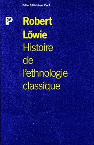 HISTOIRE DE L'ETHNOLOGIE CLASSIQUE. Des origines à la seconde guerre mondiale