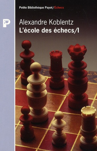 L'école des échecs. Tome 1, Le monde enchanté de la combinaison