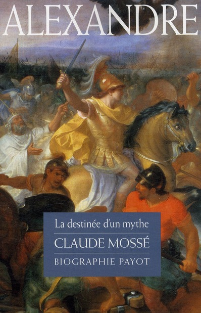 Alexandre. La destinée d'un mythe