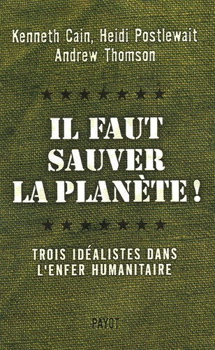 Il faut sauver la planète ! Trois idéalistes dans l'enfer humanitaire