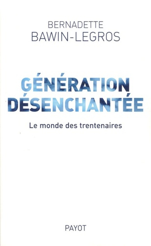 Génération désenchantée. Le monde des trentenaires