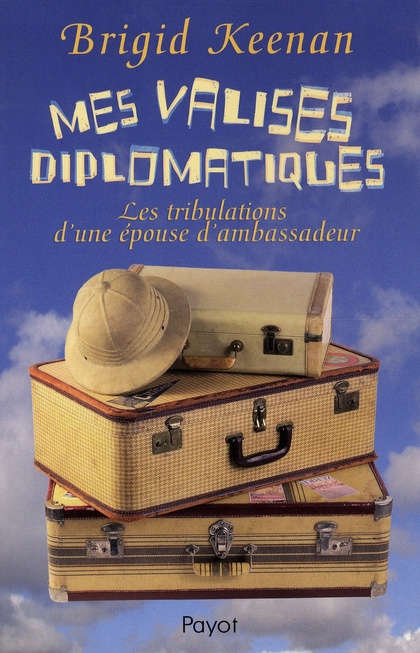 Mes valises diplomatiques. Les tribulations d'une épouse d'ambassadeur