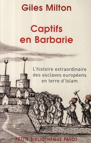 Captifs en Barbarie. L'histoire extraordinaire des esclaves européens en terre d'Islam