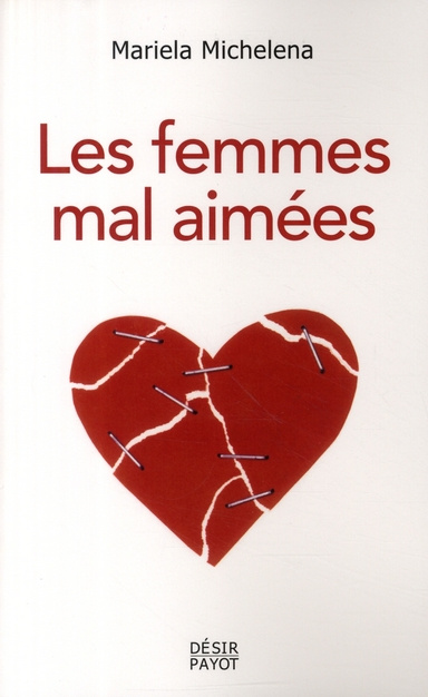 Les femmes mal aimées. Des femmes prisonnières de relations destructrices et sans avenir