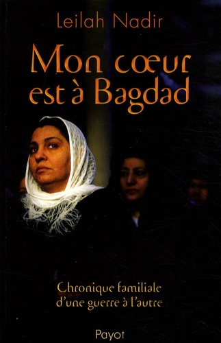 Mon coeur est à Bagdad. Chronique familiale d'une guerre à l'autre