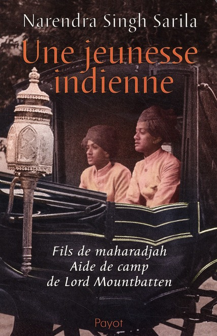 Une jeunesse indienne. Fils de maharadjah, aide de camp de Lord Mountbatten
