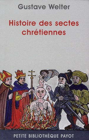 Histoire des sectes chrétiennes. Des origines à nos jours