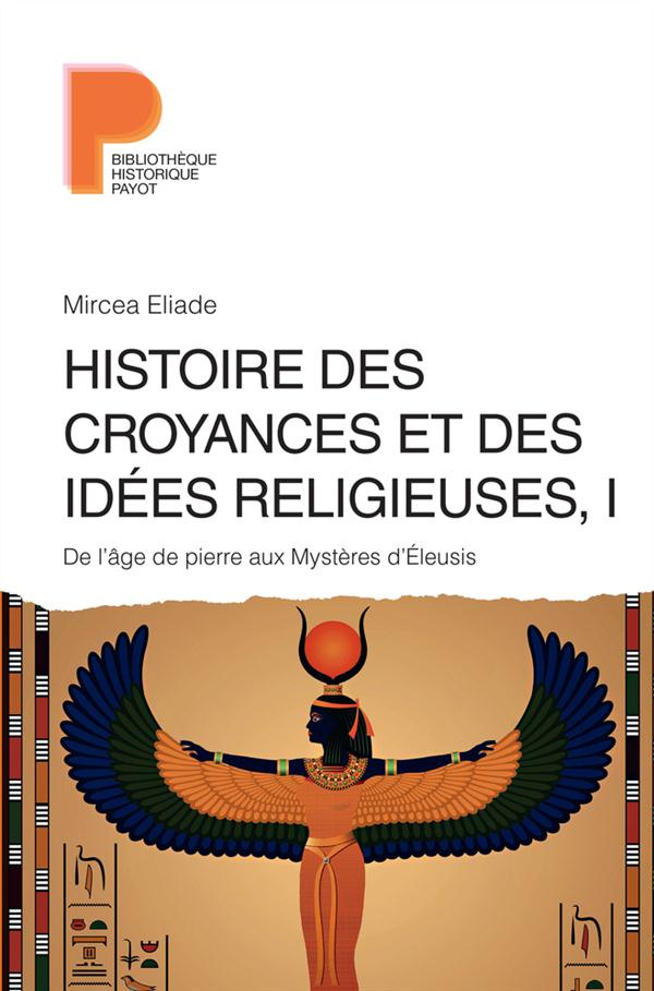 Histoire des croyances et des idées religieuses. Volume 1, De l'âge de pierre aux Mystères d'Eleusis