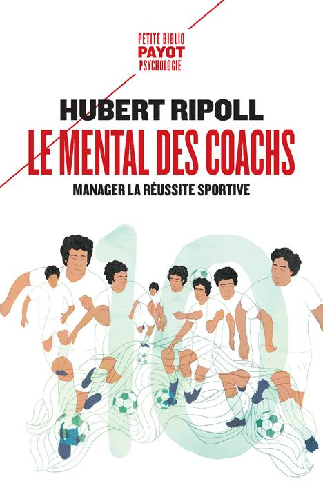 Le mental des coachs. Manager la réussite sportive