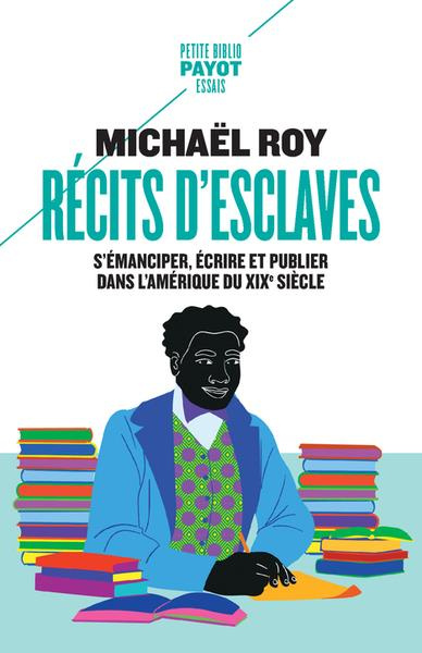 Récits d'esclaves. S'émanciper, écrire et publier dans l'Amérique du XIXe siècle