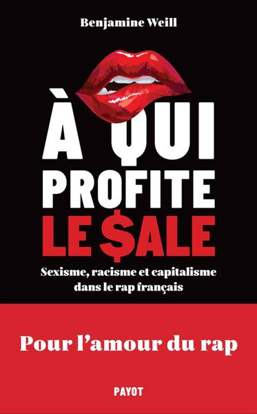 A qui profite le sale. Sexisme, racisme et capitalisme dans le rap français