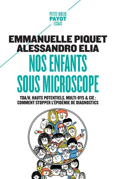 Nos enfants sous microscope. TDHA, haut potentiel, multi-dys & Cie : comment stopper l'épidémie de d