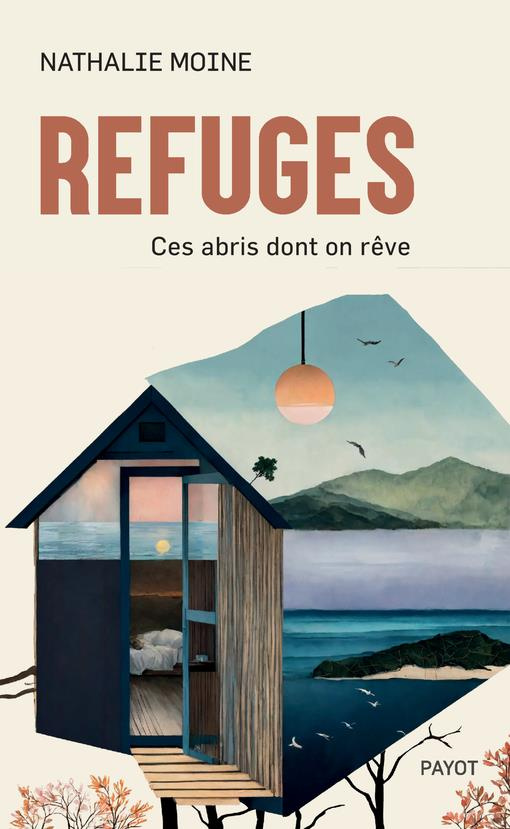 Refuges. Ces abris dont on rêve