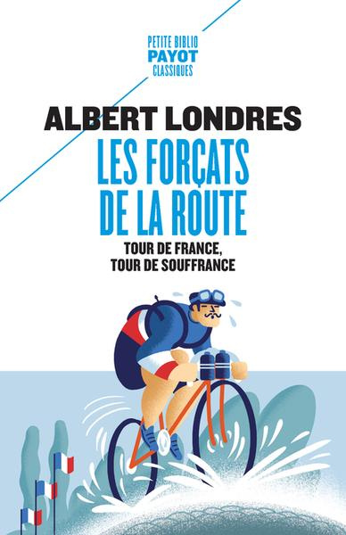 Les forçats de la route. Tour de France, tour de souffrance
