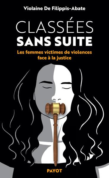 Classées sans suite. Les femmes victimes de violence face à la justice