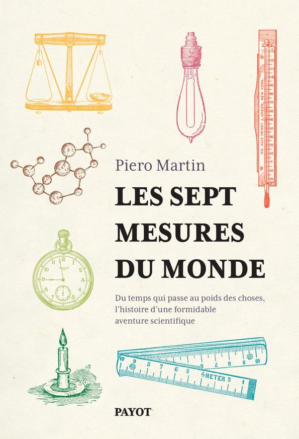 Les sept mesures du monde. Du temps qui passe au poids des choses, l'histoire d'une formidable avent