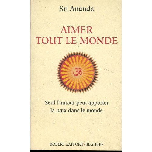 Aimer tout le monde. Seul l'amour peut apporter la paix dans le monde