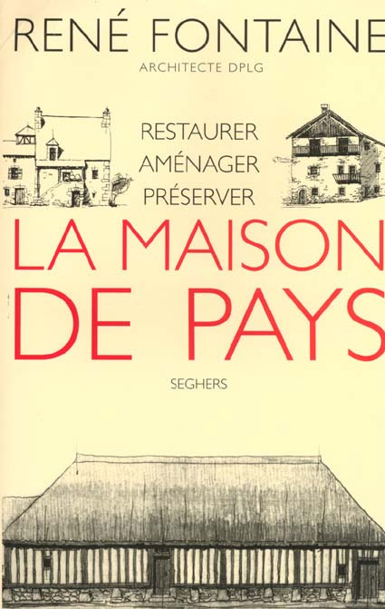 La maison de pays. Restaurer, aménager, préserver