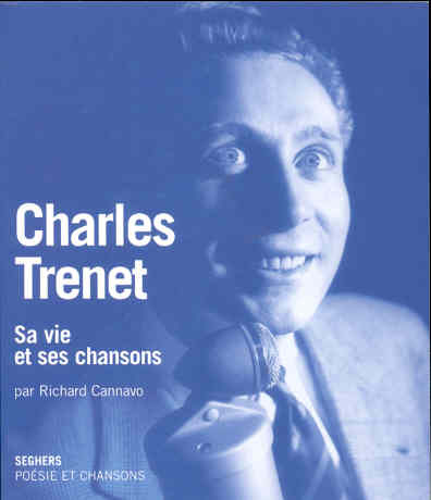 Charles Trenet. Sa vie et ses chansons