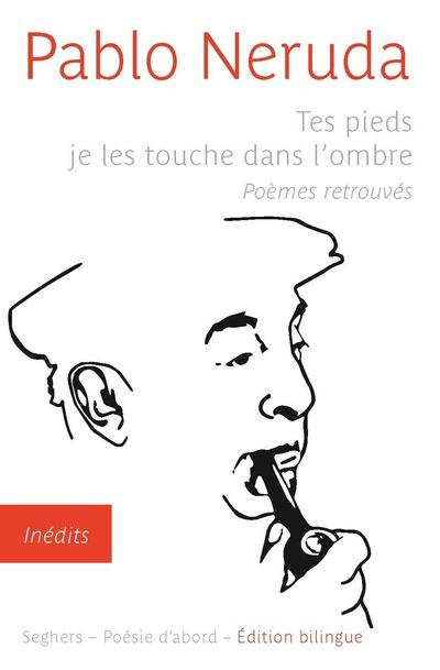 Tes pieds je les touche dans l'ombre. Poèmes retrouvés, Edition bilingue français-espagnol