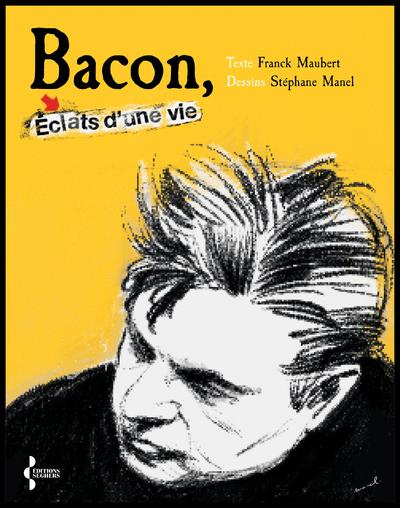 Bacon. Eclats d'une vie