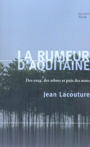 La rumeur d'Aquitaine. Des eaux, des arbres et puis des mots