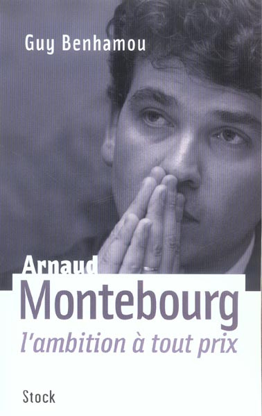 Arnaud Montebourg. L'ambition à tout prix
