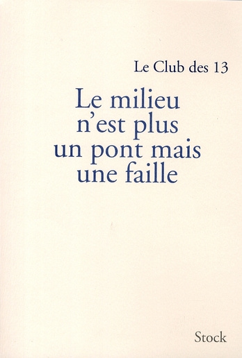 Le milieu n'est plus un pont mais une faille. Le Club des 13, rapport de synthèse