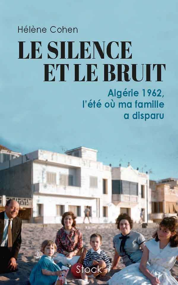 Le silence et le bruit. Algérie 1962, l'été où ma famille a disparu