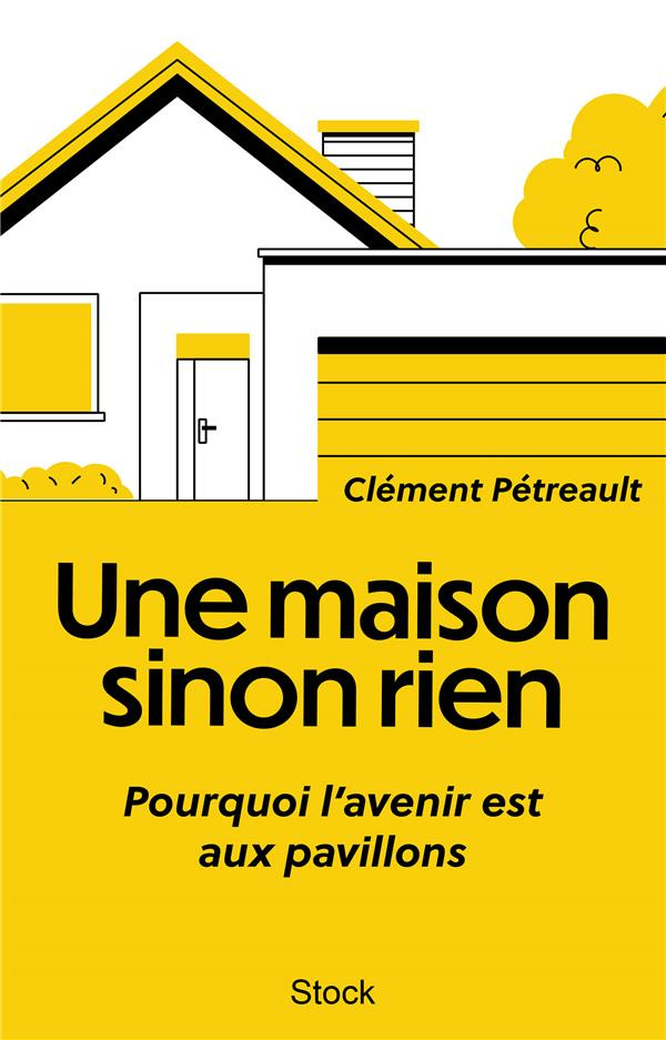 Une maison sinon rien. Pourquoi l'avenir est aux pavillons