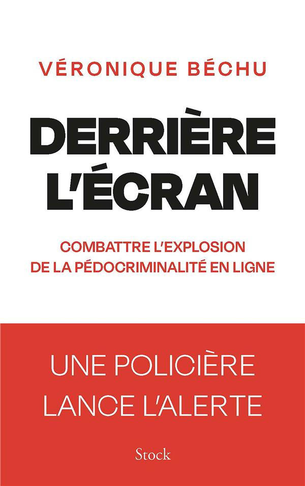 Derrière l'écran. Combattre l'explosion de la pédocriminalité en ligne