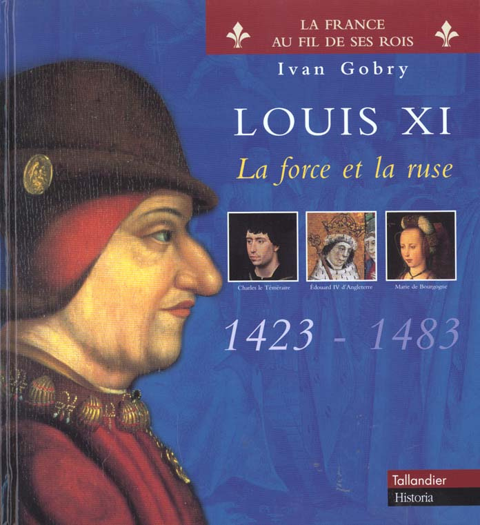 Louis XI. La force et la ruse, 1423-1483