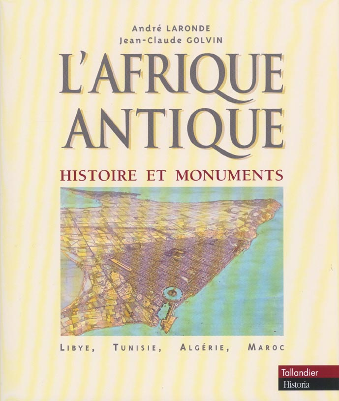 L'Afrique antique. Histoire et monuments, Libye, Tunisie, Algérie, Maroc