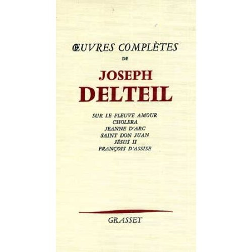 OEUVRES COMPLETES DE JOSEPH DELTEIL. SUR LE FLEUVE AMOUR. CHOLERA. JEANNE D'ARC. SAINT DON JUAN. JES