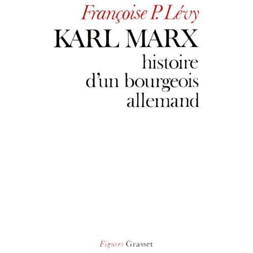 Karl Marx. Histoire d'un bourgeois allemand