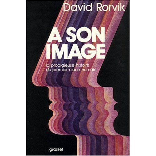 A son image. La prodigieuse histoire du premier clone humain
