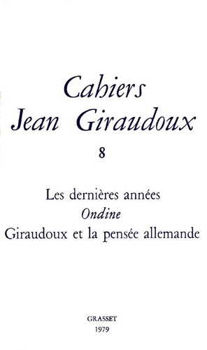 Cahiers Jean Giraudoux N° 8/1979 : Les dernières années ; Ondine ; Giraudoux et la pensée allemande