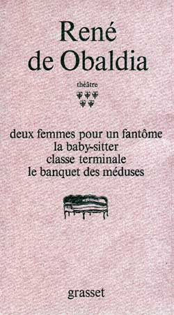 Théâtre / René de Obaldia Tome 5 : Deux femmes pour un fantôme ; La baby-sitter ; Classe terminale ;