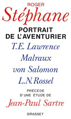 Portrait de l'aventurier. T. E. Lawrence, Malraux, Von Salomon et la vie exemplaire de L.-N. Rossel