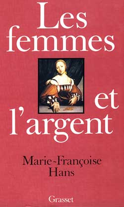 LES FEMMES ET L'ARGENT. Histoire d'une conquête