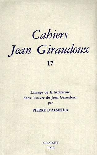 Cahiers Jean Giraudoux N° 17/1988 : L'image de la littérature dans l'oeuvre de Jean Giraudoux